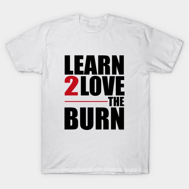 Learn To Love The Burn T-Shirt by Vooble